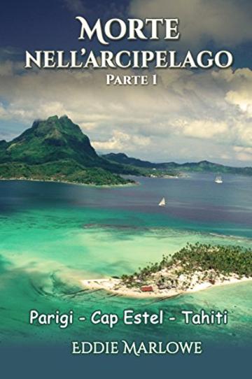 Morte nell'Arcipelago: Parte 1 - Parigi, Cap Estel, Tahiti